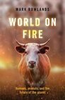 World on Fire Humans Animals and the Future of the Planet