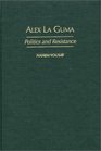 Alex La Guma Politics and Resistance