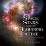 Space Stars and the Beginning of Time What the Hubble Telescope Saw