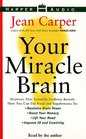 Your Miracle Brain  Dramatic New Scientific Evidence Reveals How You Can Use Food and Supplements To Maximize Brain Power Boost Your Memory Lift Your Mood Improve IQ and Creativity Prevent and R