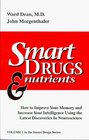 Smart Drugs and Nutrients How to Improve Your Memory and Increase Your Intelligence Using the Latest Discoveries in Neuroscience