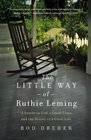 The Little Way of Ruthie Leming A Southern Girl a Small Town and the Secret of a Good Life
