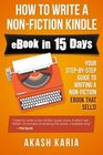 How to Write a NonFiction Kindle eBook in 15 Days Your StepbyStep Guide to Writing a NonFiction eBook that Sells