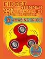 Fidget Spinner 2017 Ultimate Guide for Beginners 51 Amazing Tricks 51 Steps That Will Make You a Pro