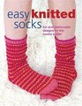 Easy Knitted Socks: Fun and Fashionable Designs for the Novice Knitter
