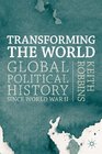 Transforming the World Global Political History since World War II
