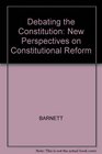 Debating the Constitution New Perspectives on Constitutional Reform
