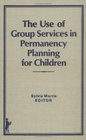 The Use of Group Services in Permanency Planning for Children