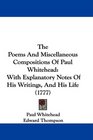 The Poems And Miscellaneous Compositions Of Paul Whitehead With Explanatory Notes Of His Writings And His Life