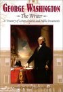 George Washington The Writer  A Treasury of Letters Diaries and Public Documents