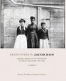 Rediscovering Jacob Riis The Reformer His Journalism and His Photographs