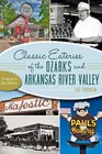 Classic Eateries of the Ozarks and Arkansas River Valley A Delicious Tradition of Dining Out