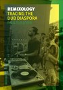 Remixology Tracing the Dub Diaspora