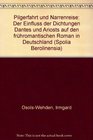Pilgerfahrt und Narrenreise Der Einfluss der Dichtungen Dantes und Ariosts auf den fruhromantischen Roman in Deutschland