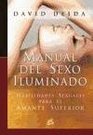 El manual del sexo iluminado/ Tutorial of the Illuminated Sex habilidades sexuales para el amante superior/ Sexual Skills for the Top Lover