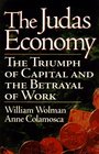 The Judas Economy The Triumph of Captial and the Betrayal of Work