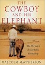 The Cowboy and His Elephant  The Story of a Remarkable Friendship
