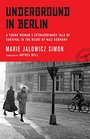 Underground in Berlin A Young Woman's Extraordinary Tale of Survival in the Heart of Nazi Germany