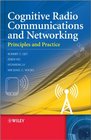 Cognitive Radio Communication and Networking Principles and Practice