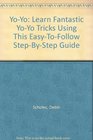 YoYo Learn Fantastic YoYo Tricks Using This EasyToFollow StepByStep Guide