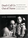 Don't Call Us Out of Name  The Untold Lives of Women and Girls in Poor America