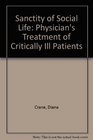 The Sanctity of Social Life Physicians' Treatment of Critically Ill Patients