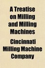 A Treatise on Milling and Milling Machines