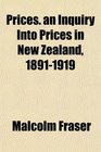 Prices an Inquiry Into Prices in New Zealand 18911919