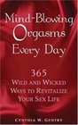 Mind-Blowing Orgasms Every Day: 365 Wild and Wicked Ways to Revitalize Your Sex Life