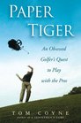 Paper Tiger An Obsessed Golfer's Quest to Play with the Pros