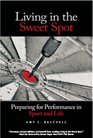 Living in the Sweet Spot Preparing for Performance in Sport and Life