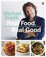 Real Food Real Good Eat Well With Over 100 of My Simple Wholesome Recipes