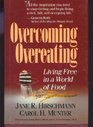 Overcoming Overeating Living Free in a World of Food
