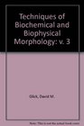 Techniques of Biochemical and Biophysical Morphology v 3