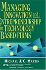 Managing Innovation and Entrepreneurship in TechnologyBased Firms