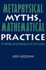 Metaphysical Myths Mathematical Practice The Ontology and Epistemology of the Exact Sciences