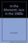 In the Moment Jazz in the 1980s