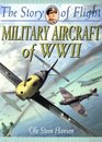 Military Aircraft of Wwii (Hansen, Ole Steen. Story of Flight.)