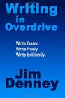 Writing in Overdrive Write Faster Write Freely Write Brilliantly