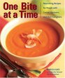 One Bite at a Time Nourishing Recipes for People With Cancer Survivors and Their Caregivers
