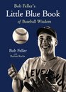 Bob Feller's Little Blue Book of Baseball Wisdom