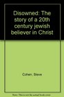 Disowned The story of a 20th century jewish believer in Christ