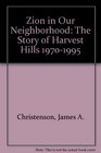 Zion in Our Neighborhood The Story of Harvest Hills 19701995