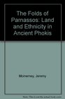 The Folds of Parnassos  Land and Ethnicity in Ancient Phokis