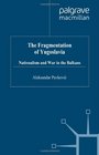 The Fragmentation of Yugoslavia Nationalism in a Multinational State