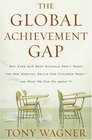 The Global Achievement Gap: Why Even Our Best Schools Don't Teach the New Survival Skills Our Children Need--And What We Can Do About It