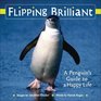 Flipping Brilliant A Penguin's Guide to a Happy Life