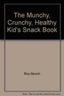 The Munchy Crunchy Healthy Kid's Snack Book