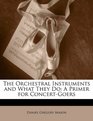 The Orchestral Instruments and What They Do A Primer for ConcertGoers