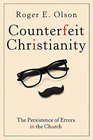 Counterfeit Christianity The Persistence of Errors in the Church